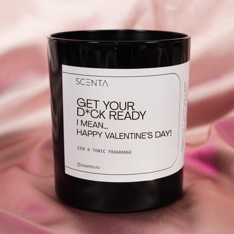 Lumânare parfumată Get your d*ck ready I mean... Happy Valentine’s Day! Mare - 30cl naughty